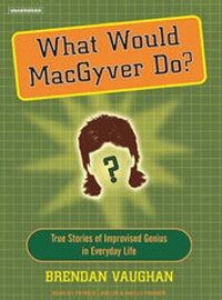 Enlarge image Cover: What Would MacGyver Do? - Tantor Media, Inc