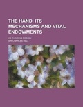 Cover: The Hand, Its Mechanisms and Vital Endowments; As Evincing Design - Rarebooksclub.com