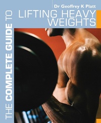 Abbildung von: The Complete Guide to Lifting Heavy Weights - Bloomsbury Sport