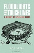 Cover: Floodlights and Touchlines: A History of Spectator Sport - Bloomsbury Sport