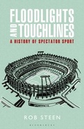 Cover: Floodlights and Touchlines: A History of Spectator Sport - Bloomsbury Sport