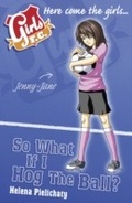 Cover: Girls FC 7: So What If I Hog the Ball? - Walker Books Ltd