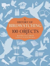 Enlarge image Cover: A History of Birdwatching in 100 Objects - Helm