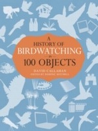 Enlarge image Cover: A History of Birdwatching in 100 Objects - Helm