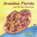 Cover: Grandma Florida and the Big Straw Hat - Trafford Publishing