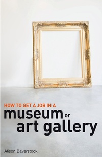 Abbildung von: How to Get a Job in a Museum or Art Gallery - A&C Black Business Information and Development