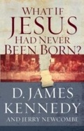Cover: What if Jesus Had Never Been Born? - Thomas Nelson