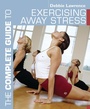 Cover: The Complete Guide to Exercising Away Stress - Bloomsbury Sport