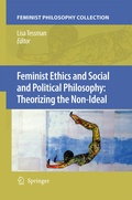 Cover: Feminist Ethics and Social and Political Philosophy: Theorizing the Non-Ideal - Springer