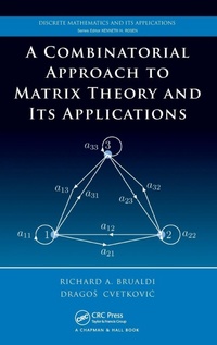 Enlarge image Cover: A Combinatorial Approach to Matrix Theory and Its Applications - Chapman & Hall/CRC