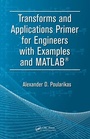 Cover: Transforms and Applications Primer for Engineers with Examples and MATLAB (R) - CRC Press