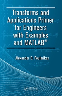 Enlarge image Cover: Transforms and Applications Primer for Engineers with Examples and MATLAB (R) - CRC Press