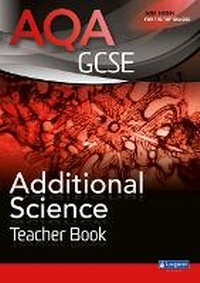 Enlarge image Cover: AQA GCSE Additional Science Teacher Book - Longman