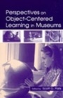 Cover: Perspectives on Object-Centered Learning in Museums - Routledge