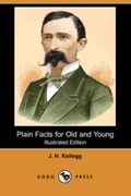 Cover: Plain Facts for Old and Young (Illustrated Edition) (Dodo Press) - Dodo Press