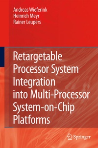 Enlarge image Cover: Retargetable Processor System Integration into Multi-Processor System-on-Chip Platforms - Springer