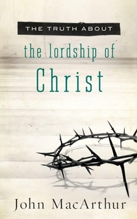 Enlarge image Cover: The Truth About the Lordship of Christ - Thomas Nelson Publishers