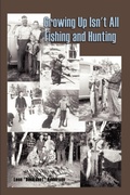 Cover: Growing Up Isn't All Fishing and Hunting - AuthorHouse