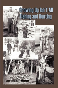 Enlarge image Cover: Growing Up Isn't All Fishing and Hunting - AuthorHouse