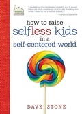 Cover: How to Raise Selfless Kids in a Self-Centered World - Thomas Nelson Publishers