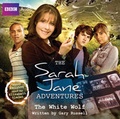 Cover: The Sarah Jane Adventures: The White Wolf - BBC Physical Audio