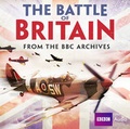 Cover: The Battle of Britain: From the BBC Archives - BBC Physical Audio