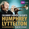 Cover: I'm Sorry I Haven't A Clue's Humphrey Lyttelton In Conversation: Play As I Please - BBC Physical Audio