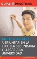 Cover: Ayude a sus hijos a triunfar en la escuela secundaria y llegar a la universidad   (Help Your Children Succeed in High School and Go to College) - Sphinx Publishing