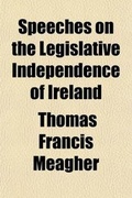 Cover: Speeches on the Legislative Independence of Ireland; With Introductory Notes - General Books
