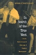 Cover: In Search of the True West - Princeton University Press