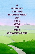 Cover: A Funny Thing Happened On The Way To The Graveyard - Trafford Publishing