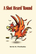 Cover: A Shot Heard 'round - AuthorHouse