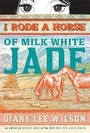 Cover: I Rode a Horse of Milk White Jade - Sourcebooks Young Readers