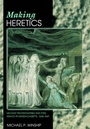 Cover: Making Heretics - Princeton University Press