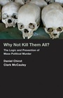 Cover: Why Not Kill Them All? - Princeton University Press