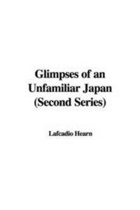 Abbildung von: Glimpses of an Unfamiliar Japan (Second Series) - IndyPublish.com