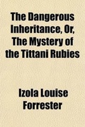 Cover: The Dangerous Inheritance, Or, the Mystery of the Tittani Rubies - General Books