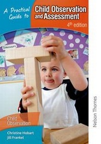 Enlarge image Cover: A Practical Guide to Child Observation and Assessment - Nelson Thornes Ltd