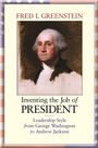 Cover: Inventing the Job of President - Princeton University Press