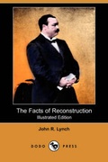 Cover: The Facts of Reconstruction (Illustrated Edition) (Dodo Press) - Dodo Press
