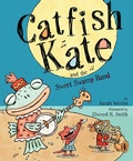 Cover: Catfish Kate and the Sweet Swamp Band - Atheneum Books for Young Readers