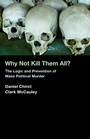 Cover: Why Not Kill Them All? - Princeton University Press