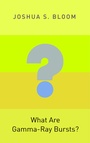 Cover: What Are Gamma-Ray Bursts? - Princeton University Press