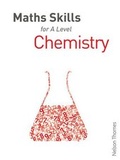 Cover: Maths Skills for A Level Chemistry First Edition - Nelson Thornes Ltd