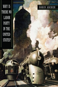 Abbildung von: Why Is There No Labor Party in the United States? - Princeton University Press