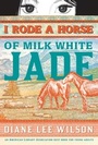 Cover: I Rode a Horse of Milk White Jade - Sourcebooks Young Readers