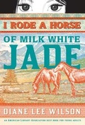 Cover: I Rode a Horse of Milk White Jade - Sourcebooks Young Readers