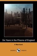 Cover: Six Years in the Prisons of England (Dodo Press) - Dodo Press