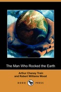 Cover: The Man Who Rocked the Earth (Dodo Press) - Dodo Press