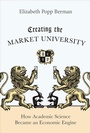 Cover: Creating the Market University - Princeton University Press